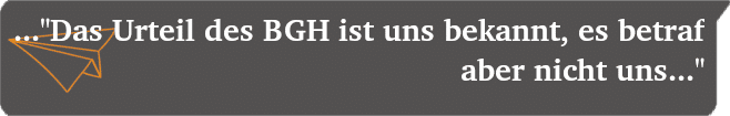 "Das Urteil des BGH ist uns bekannt, es betraf aber nicht uns..."